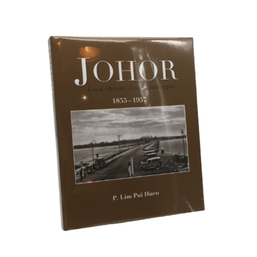 JOHOR (LOCAL HISTORY, LOCAL LANDSCAPES) (1855-1957) P.LIM PUI HUEN HARDCOVER