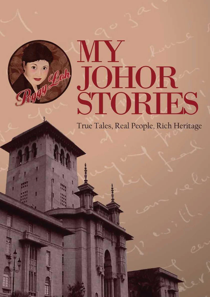 MY JOHOR STORIES (TRUE TALES, REAL PEOPLE, RICH HERITAGE) SOFTCOVER